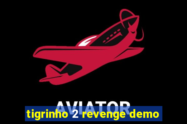 tigrinho 2 revenge demo